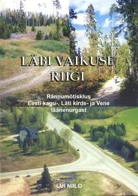 Läbi vaikuse riigi. Rännumõtisklus Eesti kagu-, Läti kirde- ja Vene läänenurgast