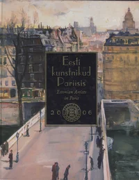 Eesti kunstnikud Pariisis. Estonian artists in Paris