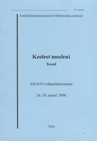 Keelest meeleni. Teesid. EKM FO väljasõiduseminar 26.-28. juunil 2006
