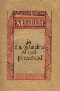 Vaadake näkku faktidele ja õppige tundma ainsat pääseteed