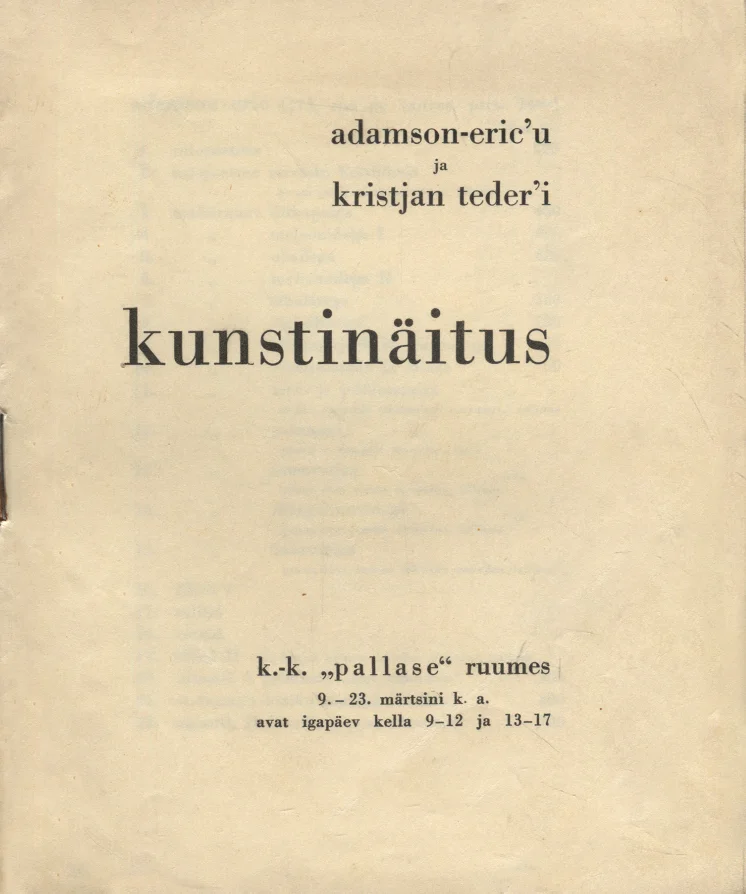Adamson-Eric'u ja Kristjan Teder'i kunstinäitus (1930). Minimalistlik, tekstipõhine kaanekujundus kreemjasvalge taustal, kus must trükitekst on paigutatud sümmeetriliselt eri suurustes šriftidega. Kujundus on lihtne ja askeetlik, ilma illustratsioonide või dekoratiivelementideta.