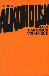 Alkoholism - halb harjumus või haigus