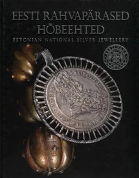 Eesti rahvapärased hõbeehted. Estonian national silver jewellery