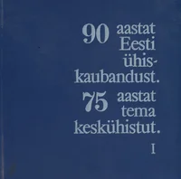 90 aastat Eesti ühiskaubandust ja 75 aastat tema keskühistut