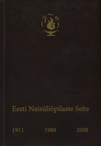Eesti Naisüliõpilaste Selts. 1911. 1988. 2008