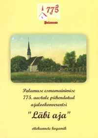 Palamuse esmamainimise 775. aastale pühendatud ajalookonverentsi «Läbi aja» ettekannete kogumik