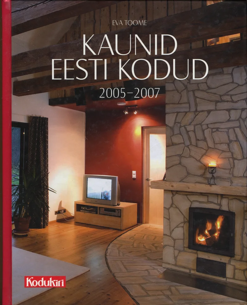 Kaunid Eesti kodud 2005-2007 - Eva Toome (Ajakirjade Kirjastus, 2007). Kaanel on hubane ja kaasaegne elutuba kaminaga, kus domineerivad soojad punakaspruunid ja beežid toonid. Pilt koosneb kahest osast: vasakul on nüüdisaegne sisustusega ruum teleriga, paremal elegantne kivikamin.