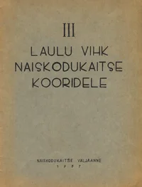 III laulu vihk Naiskodukaitse kooridele