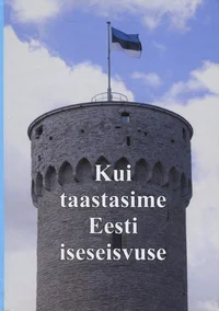 Kui taastasime Eesti iseseisvuse
