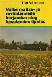 Väike maitse- ja ravimtaimede korjamise ning kasutamise õpetus