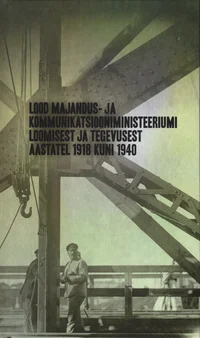 Lood Majandus- ja Kommunikatsiooniministeeriumi loomisest ja tegevusest aastatel 1918 kuni 1940