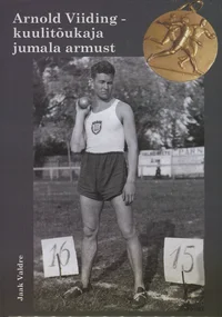 Arnold Viiding - kuulitõukaja jumala armust