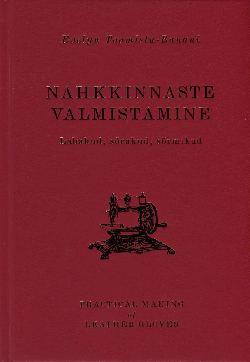 Nahkkinnaste valmistamine. Practical Making of Leather Gloves - Evelyn Toomistu-Banani