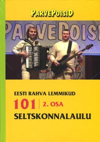 101 seltskonnalaulu. Eesti rahva lemmikud. Parvepoisid