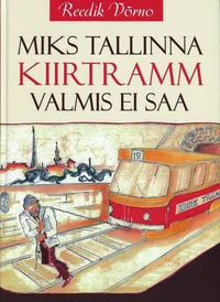 Miks Tallinna kiirtramm valmis ei saa