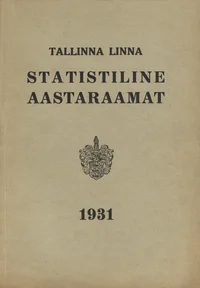 Tallinna linna statistiline aastaraamat 1931. Statistisches Jahrbuch der Stadt Tallinn (Reval) 1931