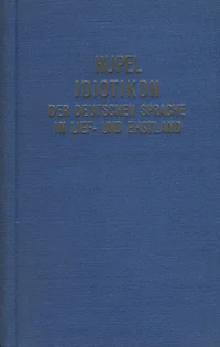 Idiotikon der deutschen Sprache in Lief- und Ehstland nebst eingestreueten Winken fuer Liebhaber