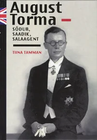 August Torma - sõdur, saadik, salaagent