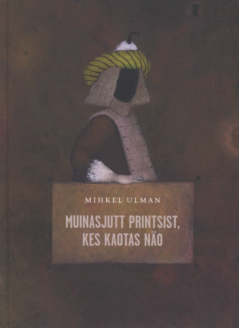 Muinasjutt printsist, kes kaotas näo - Mihkel Ulman (Elmatar, 2011). Tumeroheline kaas kujutab küljelt nähtavat figuurina, kellel on käsitsi joonistatud või kollaažilik välimus ning kelle näo asemel on tühi, näota pea. Illustratsioon on minimalistlik ja mõnevõrra sürrealistlik, soojades pruunikates ja rohelistes toonides.