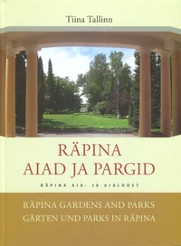 Räpina aiad ja pargid. Räpina Gardens and Parks. Gärten und Parks in Räpina. Räpina aia- ja ajaloost