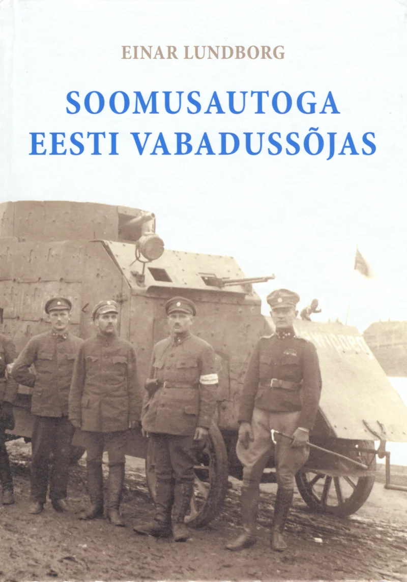 Soomusautoga Eesti Vabadussõjas - Einar Paul Albert Lundborg (Grenader, 2012). Mustvalgel ajaloolisel fotol seisab neli sõjaväevormes meest soomusauto ees, taustal on talvine maastik.
