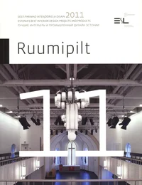 Ruumipilt 2011. Eesti parimad interjöörid ja disain 2011. Estonia's best interior design projects and products. Лучшие интерьеры и промышленный дизайн Эстонии. Lutšie interjerõ i promõšlennõi disain Estoni