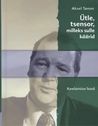 Ütle, tsensor, milleks sulle käärid