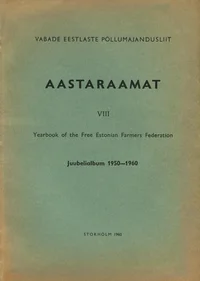 Vabade Eestlaste Põllumajandusliit. Aastaraamat. Yearbook of the Free Estonian Farmers Federation