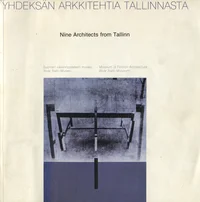 Yhdeksän arkkitehtia Tallinnasta. Nine architects from Tallinn