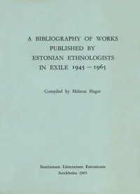 A bibliography of works published by Estonian ethnologists in exile 1945-1965