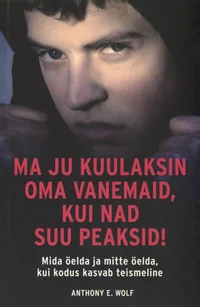 Ma ju kuulaksin oma vanemaid, kui nad suu peaksid!