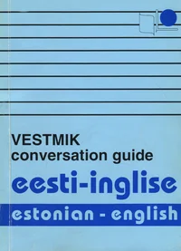 Eesti-inglise vestmik. Estonian-English Conversation Guide