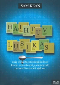 Haihtuv lusikas ning teised tõestisündinud lood kirest, armastusest ja elementide perioodilisustabeli ajaloost