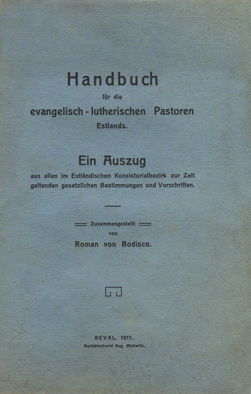 Handbuch für die evangelisch-lutherischen Pastoren Estlands - Roman von Bodisco (Mickwitz, 1911). Lihtsa, minimalistliku kujundusega helepruun/beež kaaneleht, millel on must trükitekst gooti kirjastiilis. Kaunistuseks õhuke dekoratiivne joon pealkirja all.