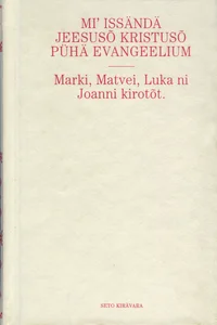 Mi Issändä Jeesusõ Kristusõ pühä Evangeelium. Matvei, Marki, Luukasõ ja Joanni kirotõt