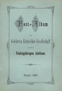 Fest-Album der Gelehrten Estnischen Gesellschaft zu deren Fünfzigjährigem Jubiläum