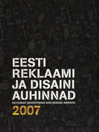 Eesti reklaamiauhinnad Kuldmuna 2007. Eesti disainiauhinnad 2007. Estonian advertising awards Golden Egg 2007. Estonian design awards 2007