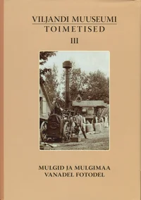 Viljandi Muuseumi toimetised. Mulgid ja Mulgimaa vanadel fotodel