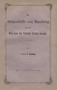 Die Steinschiffe von Musching und die Wella-Laiwe oder Teufelsböte Kurland überhaupt