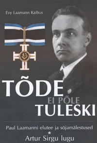 Tõde ei põle tuleski. Ühe eesti ohvitseri elutee ja sõjamälestused