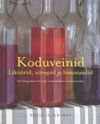 Koduveinid. Liköörid, siirupid ja limonaadid