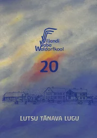 Lutsu tänava lugu. Viljandi Vaba Waldorfkool 20