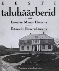 Eesti taluhäärberid. Estonian Manor Homes. Estnische Bauernhäuser
