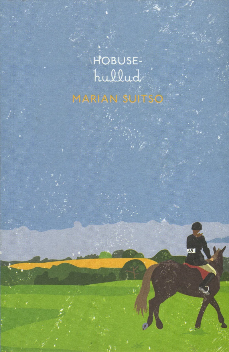 Hobusehullud - Marian Suitso (Tänapäev, 2013). Illustreeritud kaanepilt kujutab ratsanikku pruunil hobusel rohelisel maastikul, taustal kollased põllud ja hele sinakas taevas. Stiil on lihtne ja lapselik, akvarellilaadne.