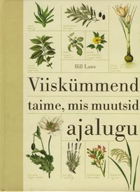 Viiskümmend taime, mis muutsid ajalugu