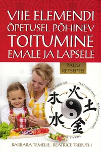 Viie elemendi õpetusel põhinev toitumine emale ja lapsele