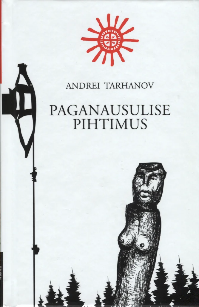 Paganausulise pihtimus - Andrei Tarhanov (Kirjastuskeskus, 2013). Mustvalge graafiline illustratsioon, millel kujutatud iidne puust nikerdatud jumalakuju või totem naisfiguuriga, taustal metsasiluett ja teivas. Kaane ülaosas paikneb punane päikesesümbol.
