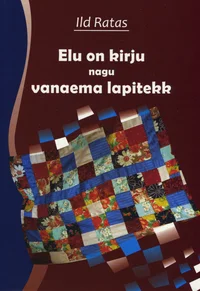 Elu on kirju nagu vanaema lapitekk