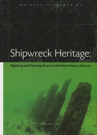 Shipwreck Heritage. Laevavrakid. Skeppsvrak. Digitizing and Opening Access to Maritime History Sources. Digitaliseerimine ja avatud ligipääs mereajalooallikatele. Digitalisering och förmedling av det maritima kulturarvet