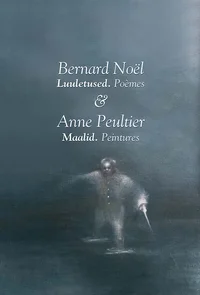 Anne Peultier. Maalid. Bernard Noël. Luuletused 